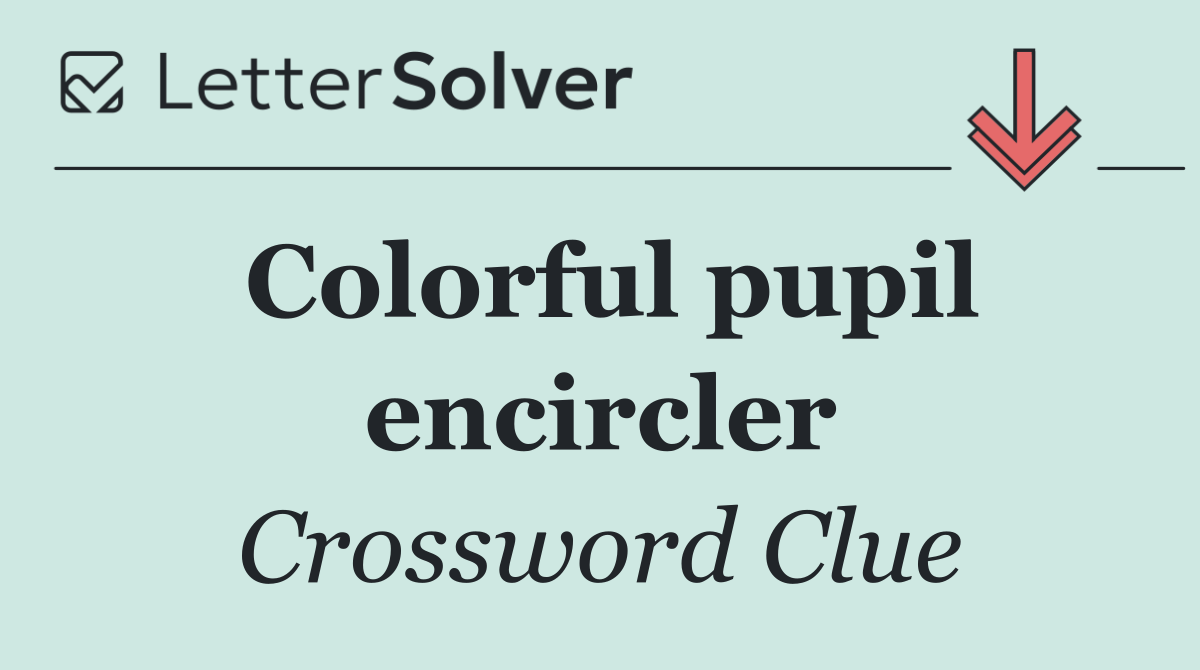 Colorful pupil encircler
