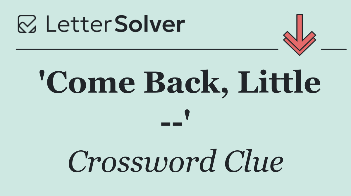 'Come Back, Little   '