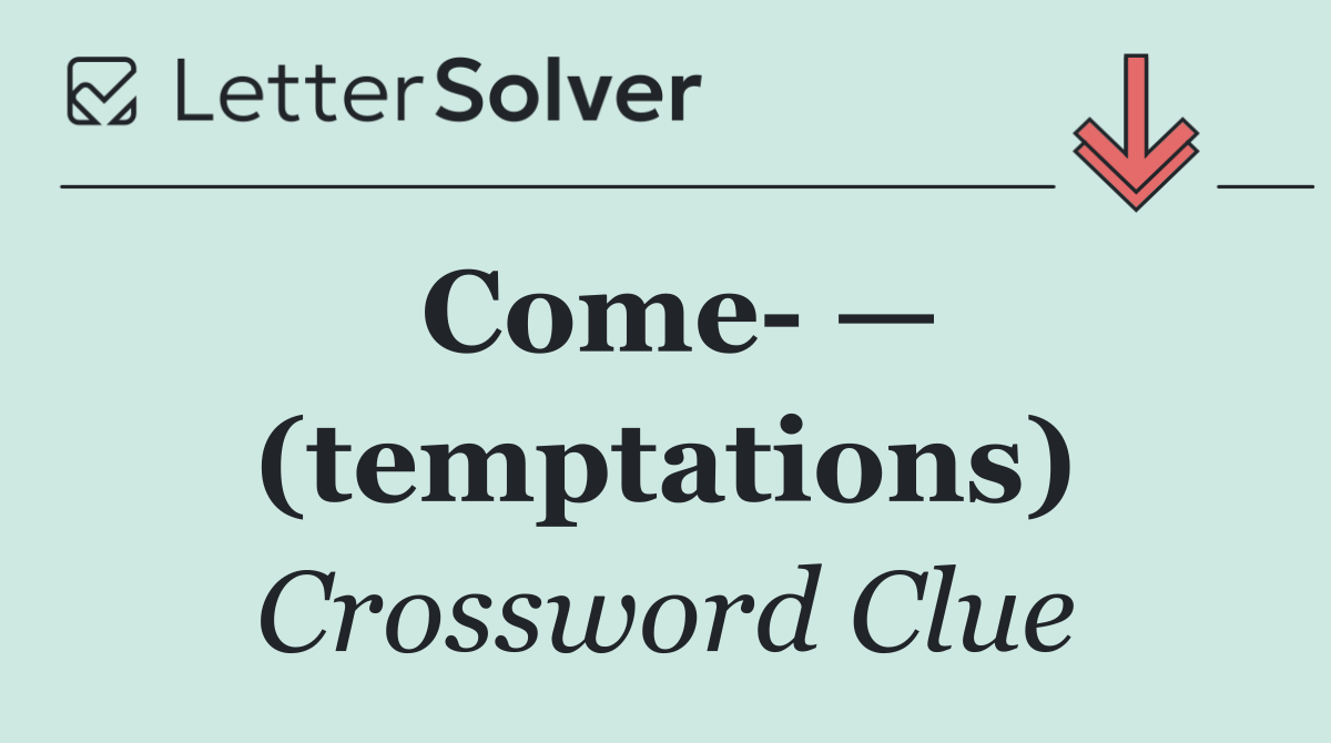 Come  — (temptations)