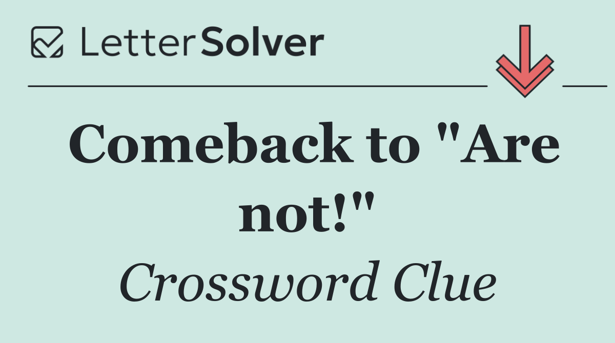 Comeback to "Are not!"
