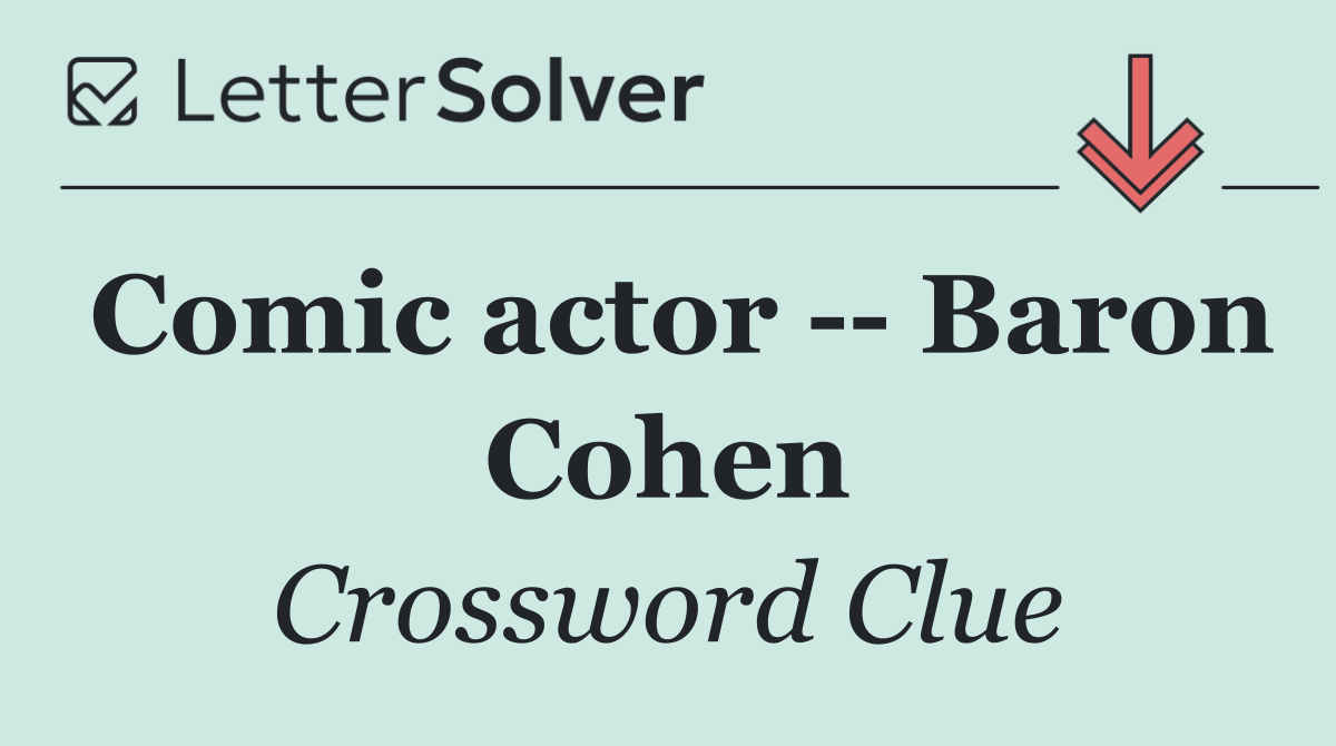 Comic actor    Baron Cohen