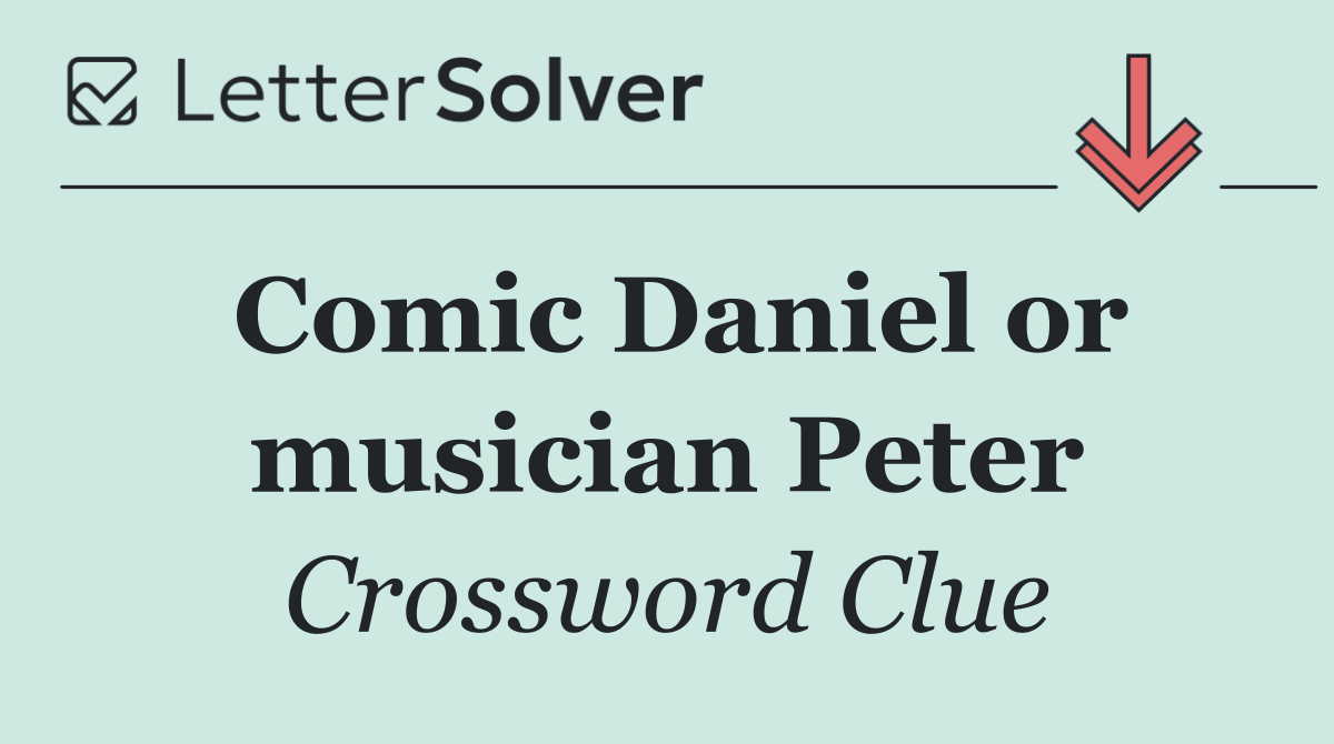 Comic Daniel or musician Peter