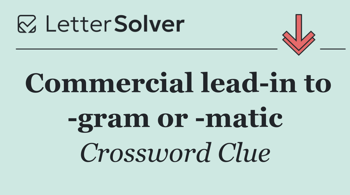 Commercial lead in to  gram or  matic