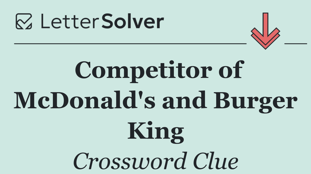 Competitor of McDonald's and Burger King