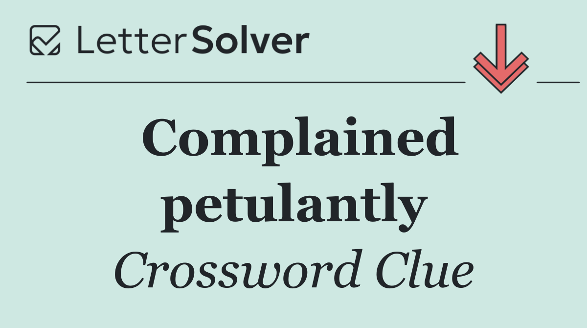 Complained petulantly