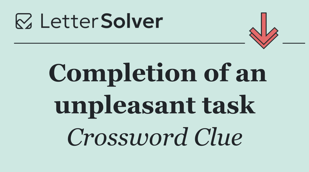 Completion of an unpleasant task