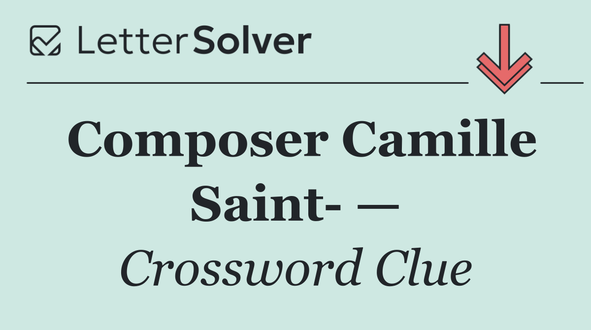 Composer Camille Saint  —