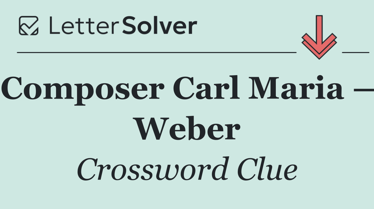 Composer Carl Maria — Weber