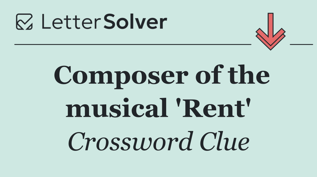 Composer of the musical 'Rent'