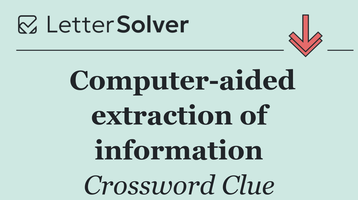 Computer aided extraction of information