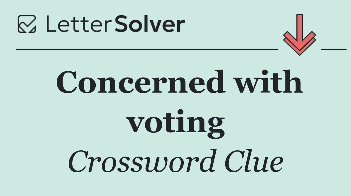 Concerned with voting