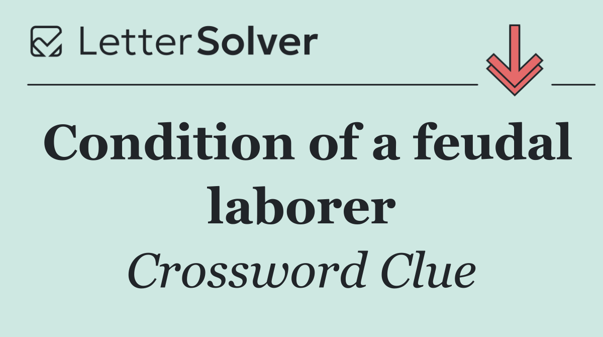 Condition of a feudal laborer