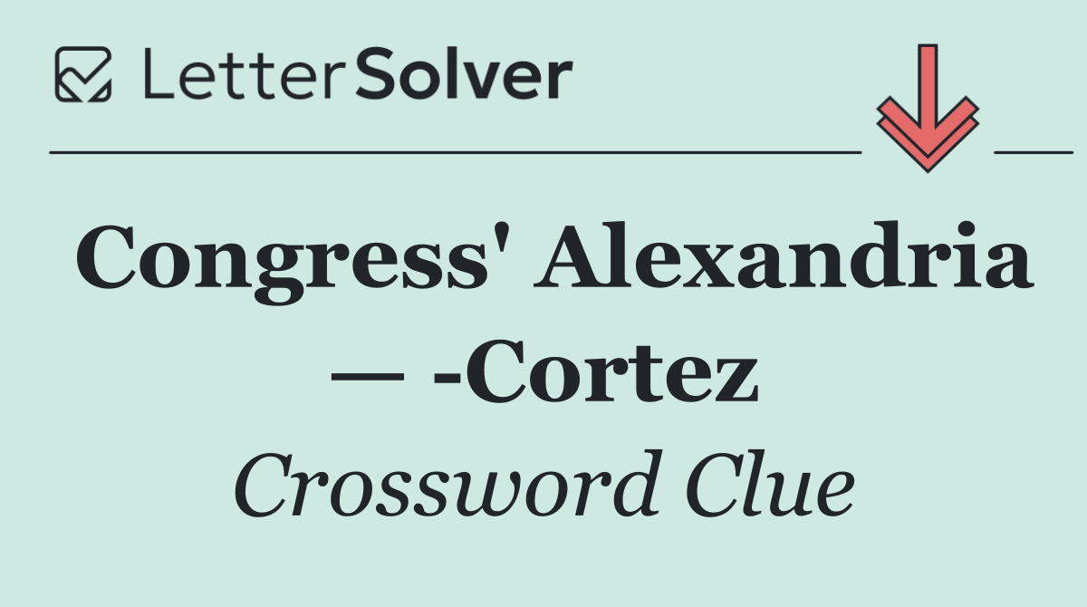 Congress' Alexandria —  Cortez