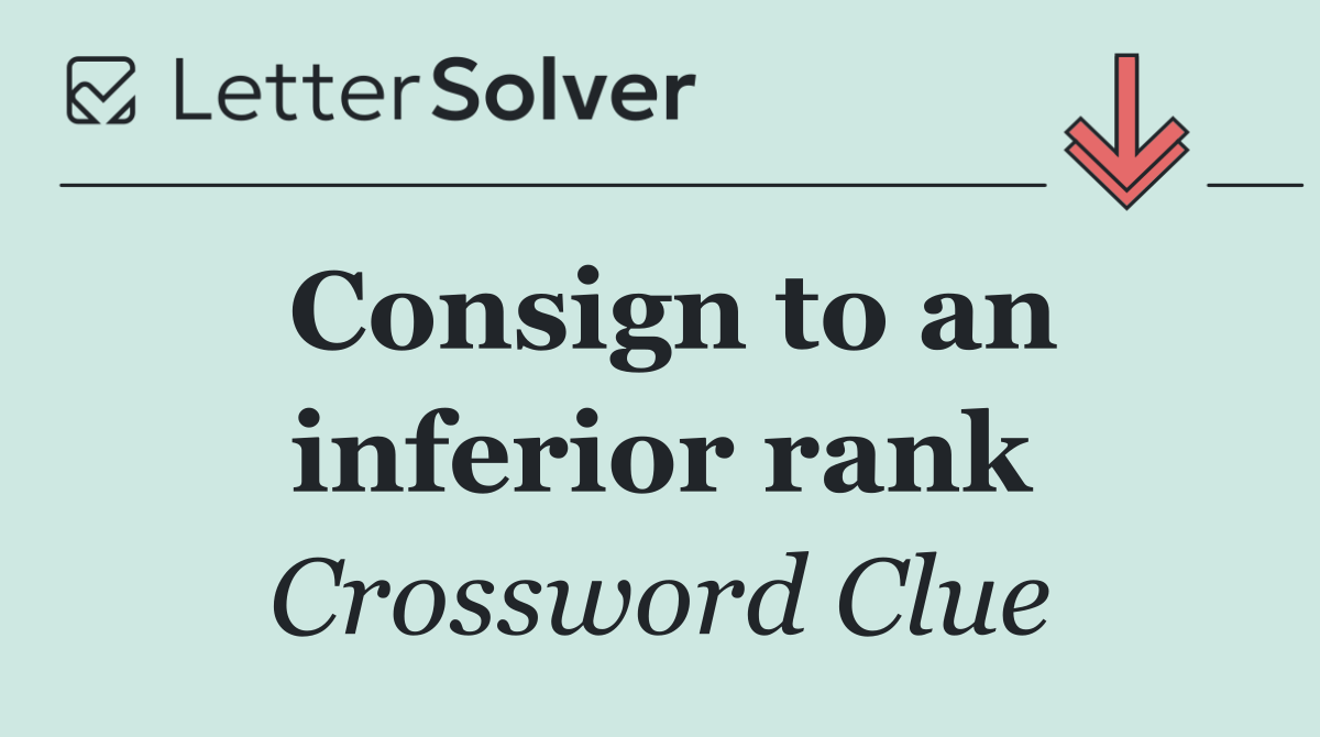 Consign to an inferior rank