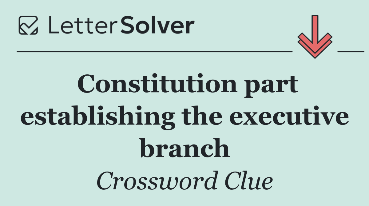 Constitution part establishing the executive branch