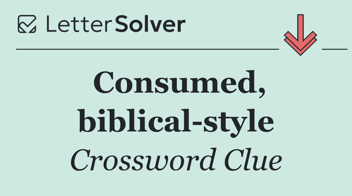 Consumed, biblical style