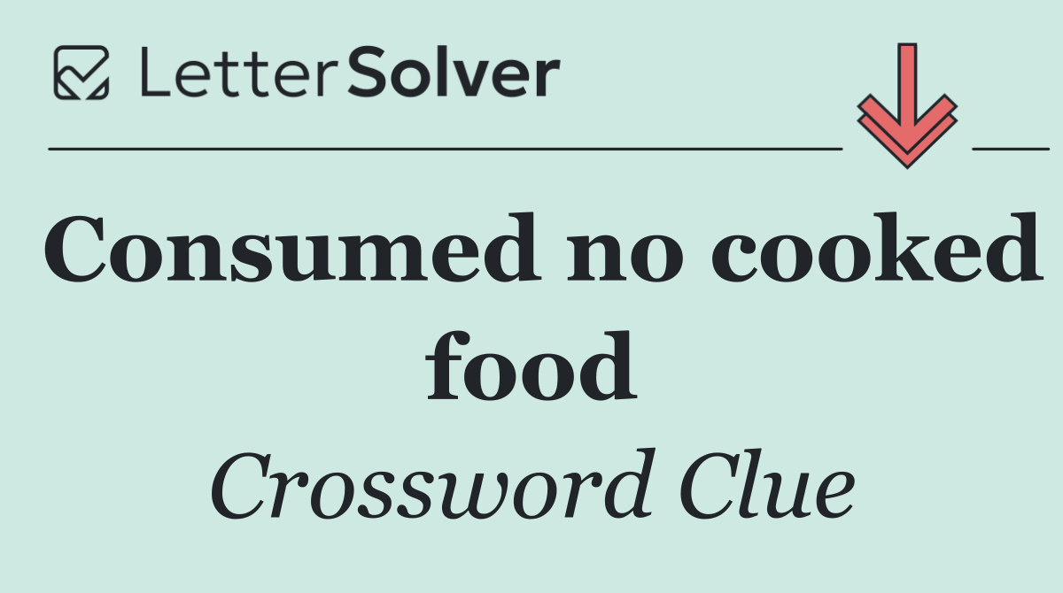 Consumed no cooked food