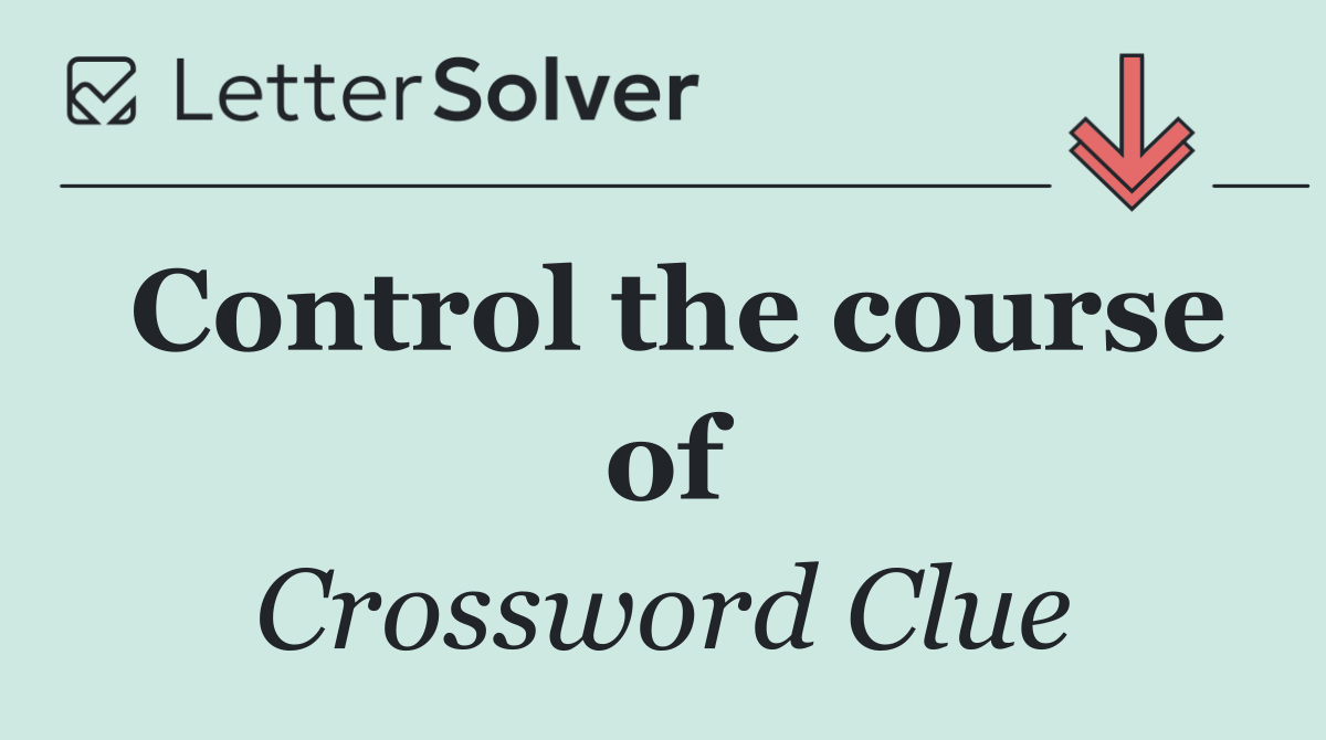 Control the course of