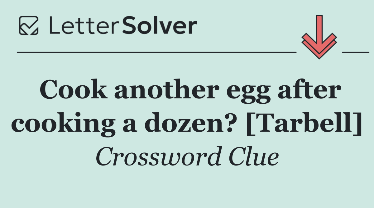 Cook another egg after cooking a dozen? [Tarbell]