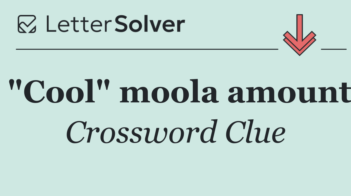 "Cool" moola amount