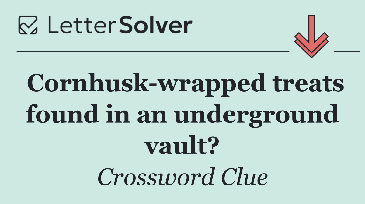 Cornhusk wrapped treats found in an underground vault?