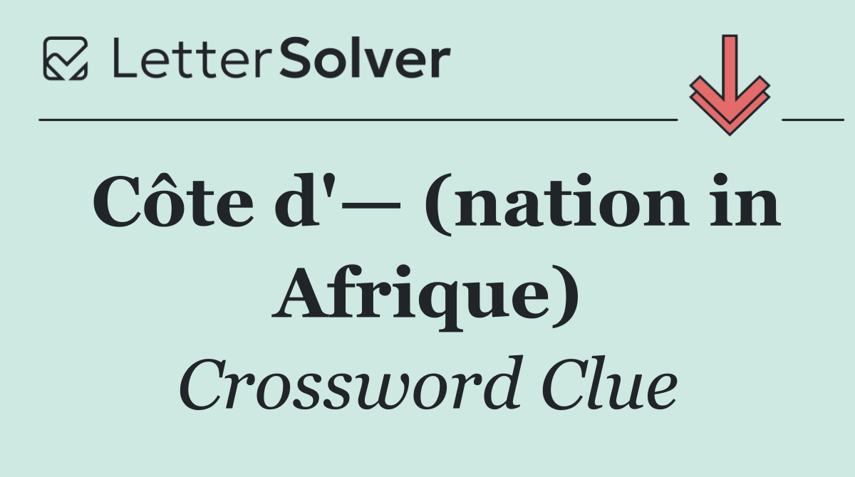 Côte d'— (nation in Afrique)