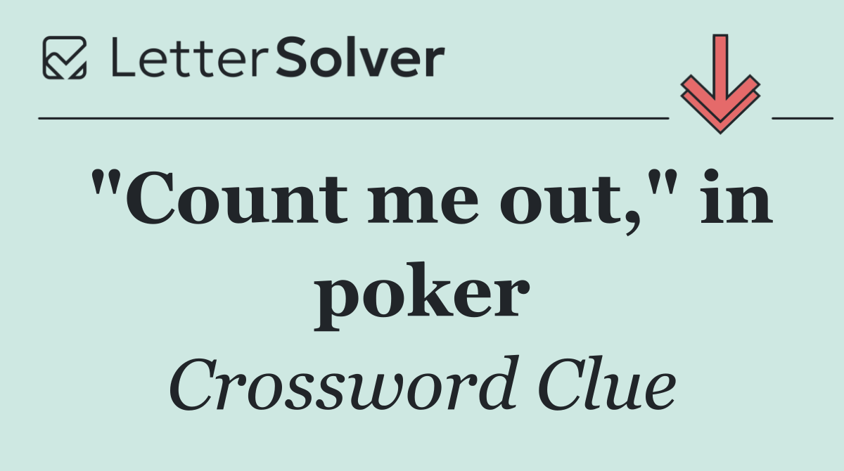 "Count me out," in poker