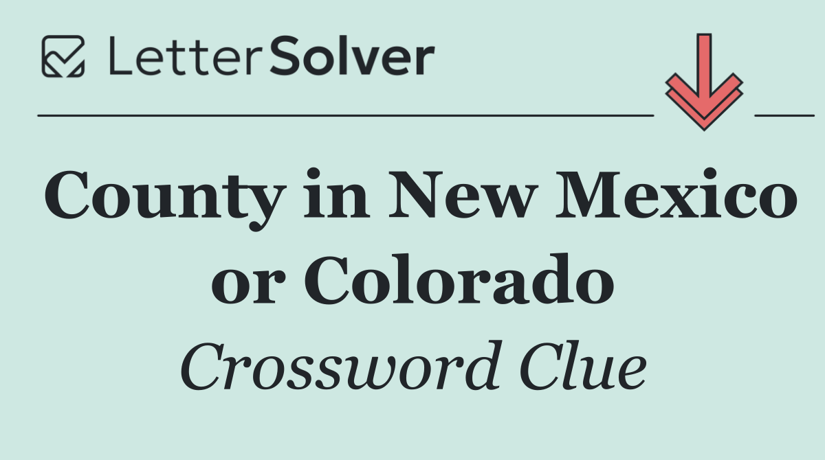 County in New Mexico or Colorado
