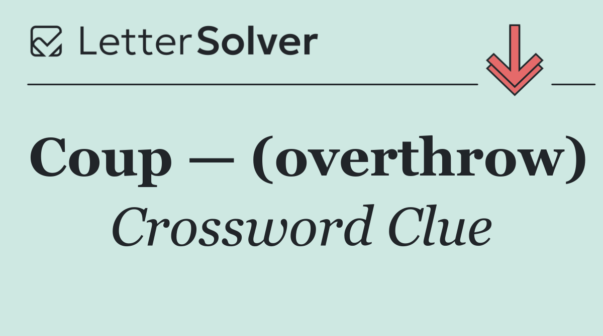 Coup — (overthrow)