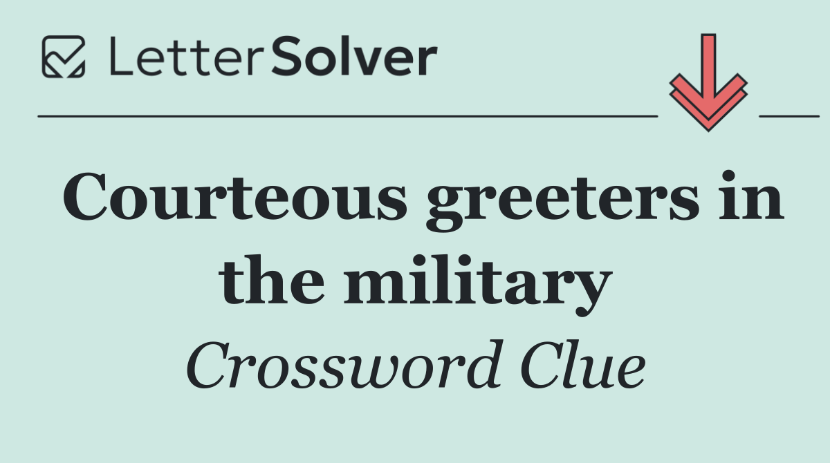 Courteous greeters in the military