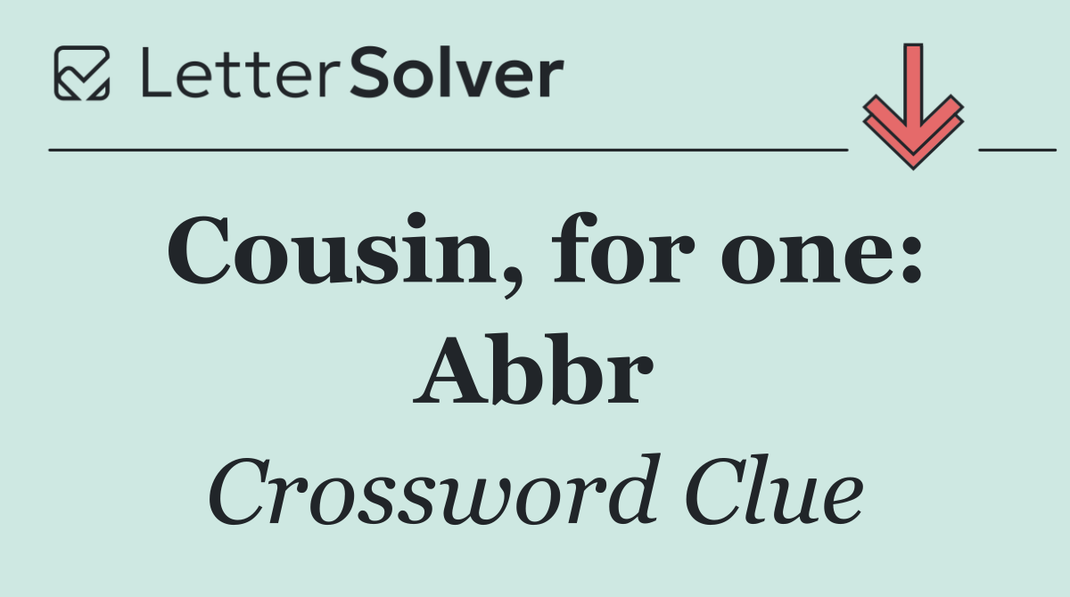 Cousin, for one: Abbr