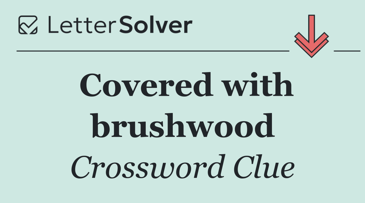 Covered with brushwood