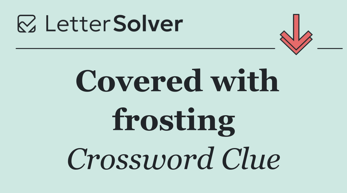 Covered with frosting