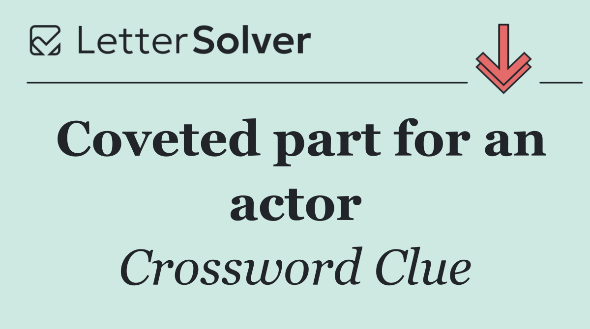 Coveted part for an actor