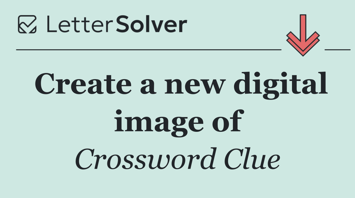 Create a new digital image of