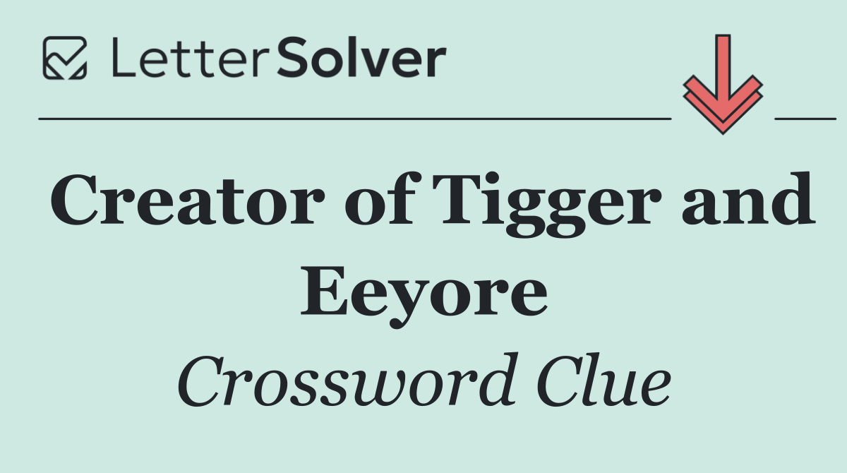 Creator of Tigger and Eeyore