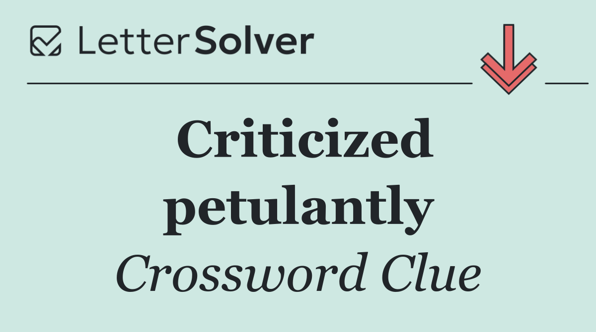 Criticized petulantly