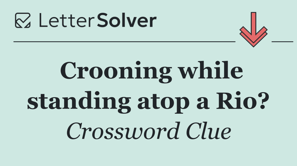 Crooning while standing atop a Rio?