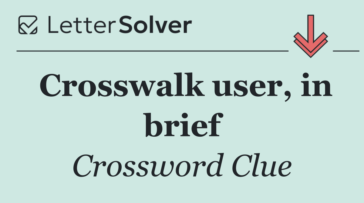 Crosswalk user, in brief
