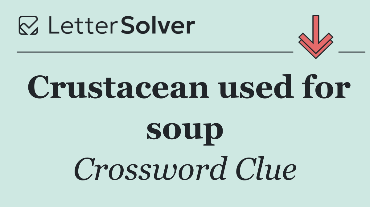 Crustacean used for soup