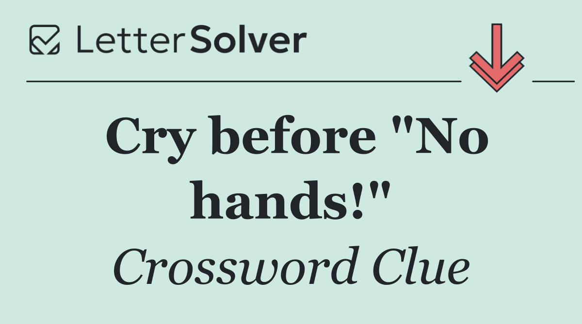Cry before "No hands!"