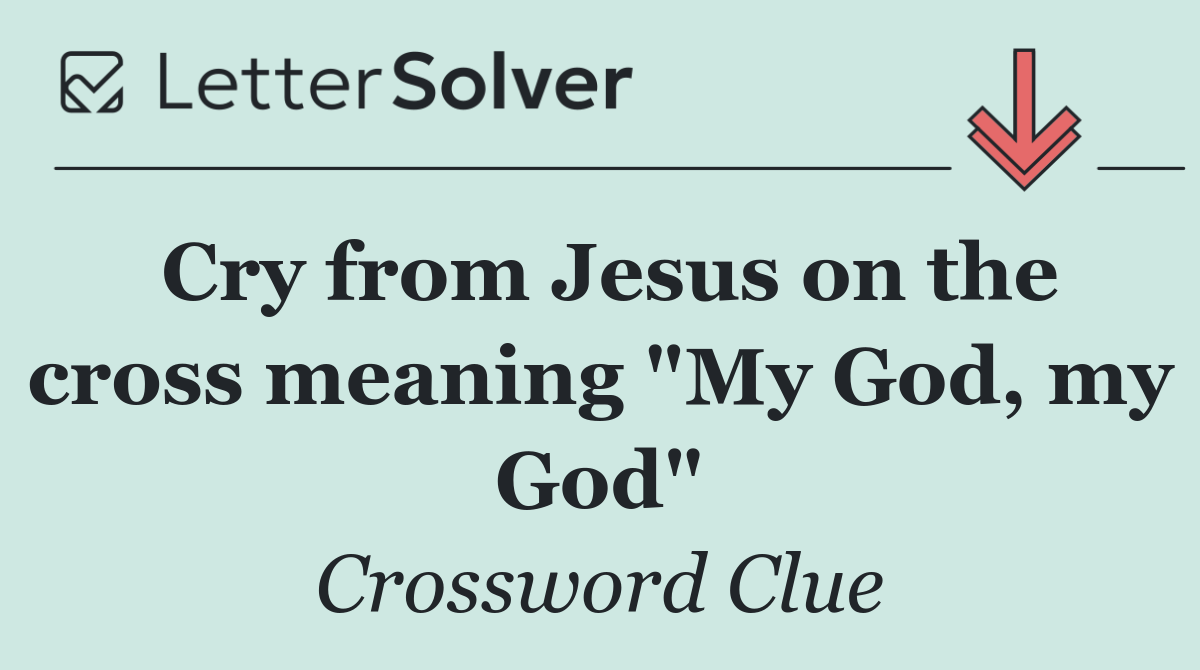 Cry from Jesus on the cross meaning "My God, my God"