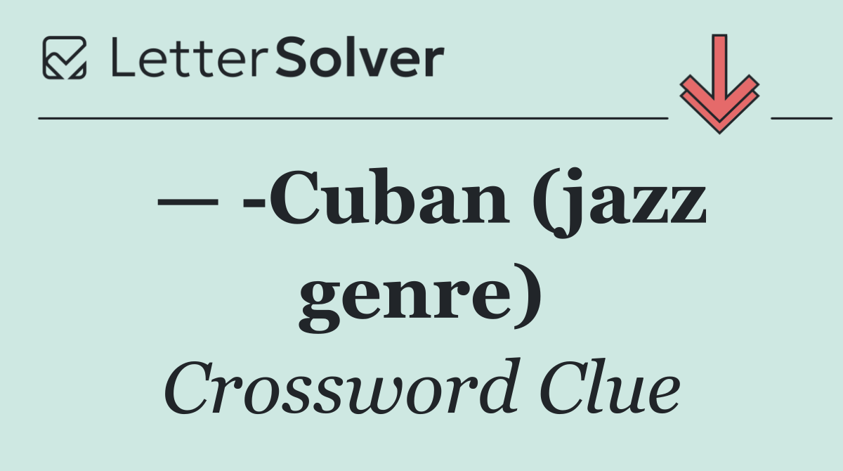 —  Cuban (jazz genre)
