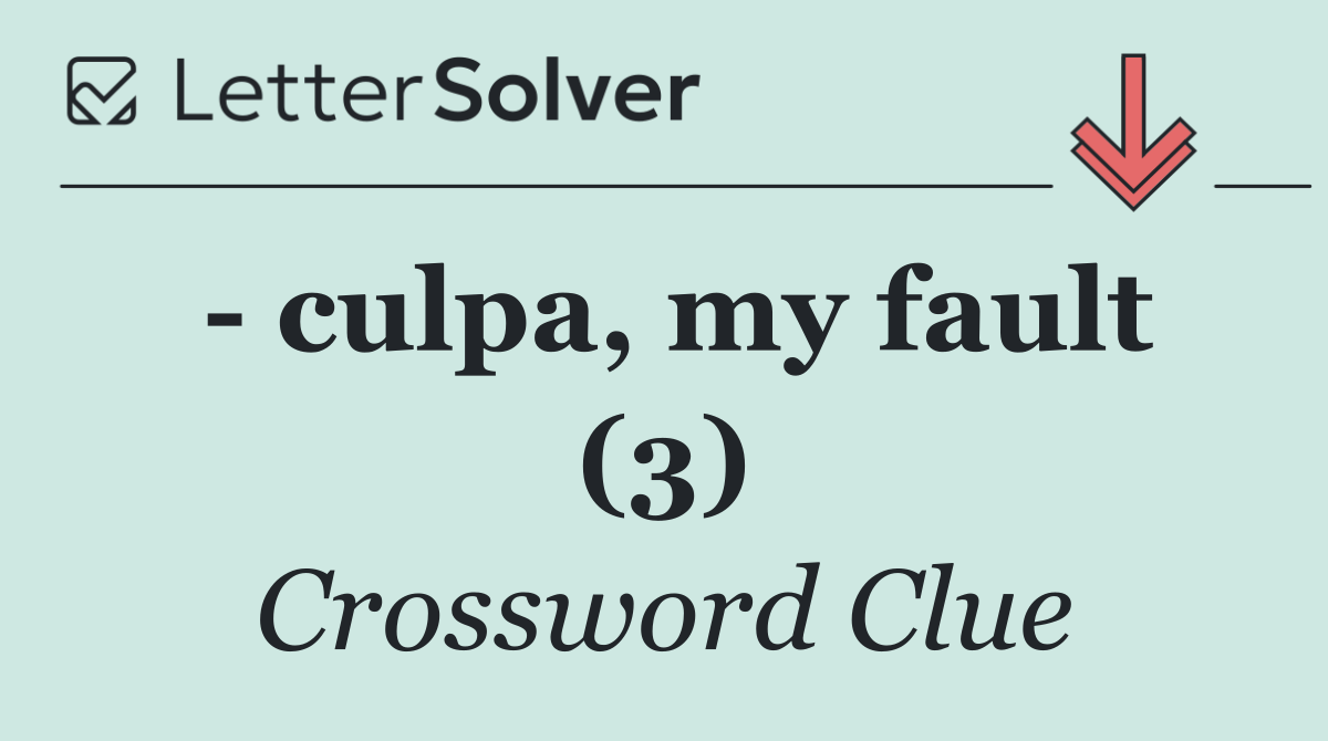   culpa, my fault (3)