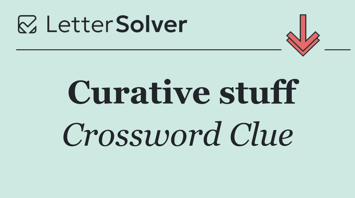 Curative stuff