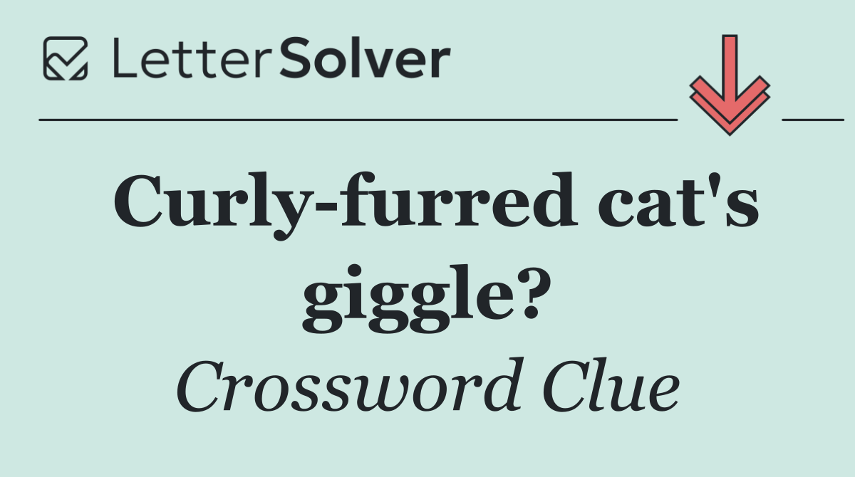 Curly furred cat's giggle?