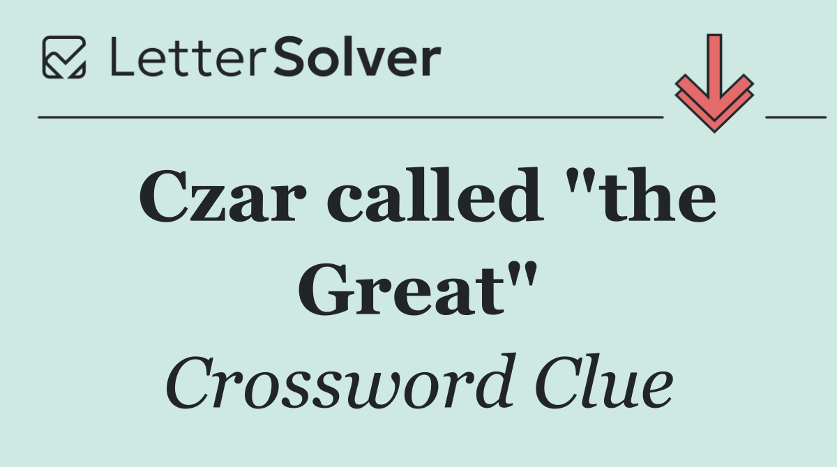 Czar called "the Great"
