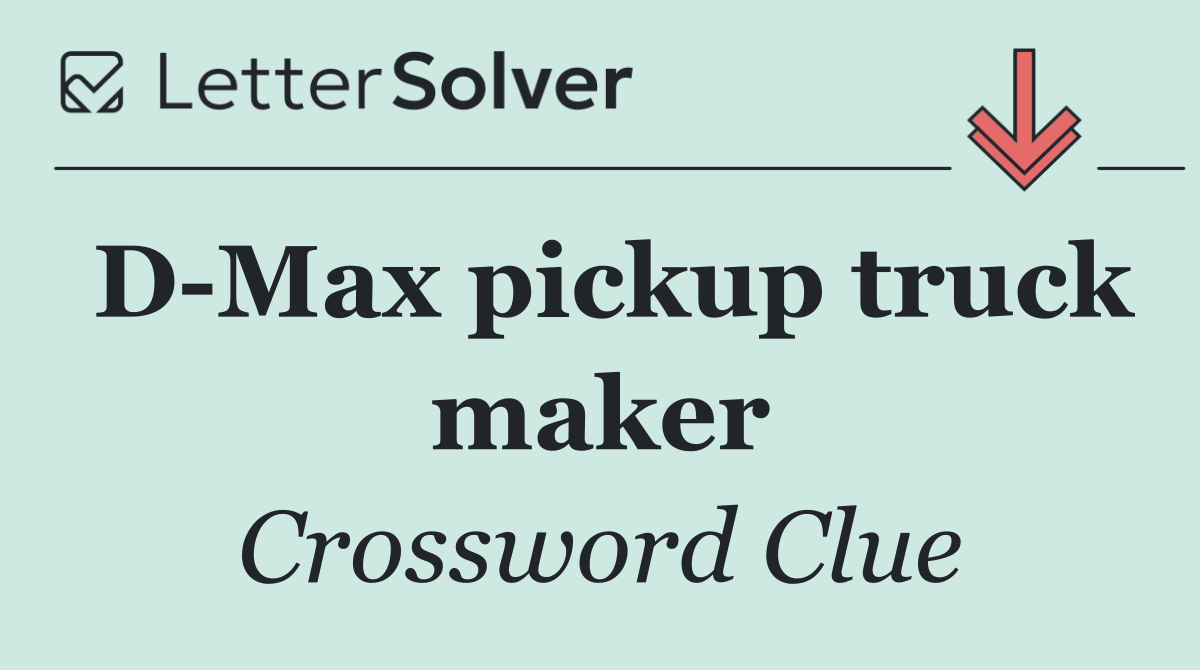 D Max pickup truck maker