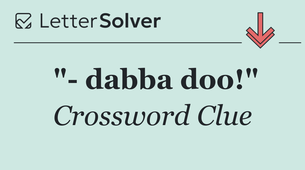 "  dabba doo!"