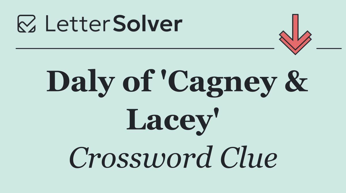 Daly of 'Cagney & Lacey'